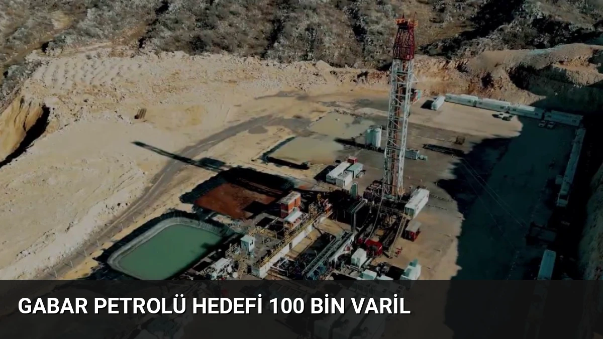 Gabar Petrolü Hedefi 100 Bin Varil
