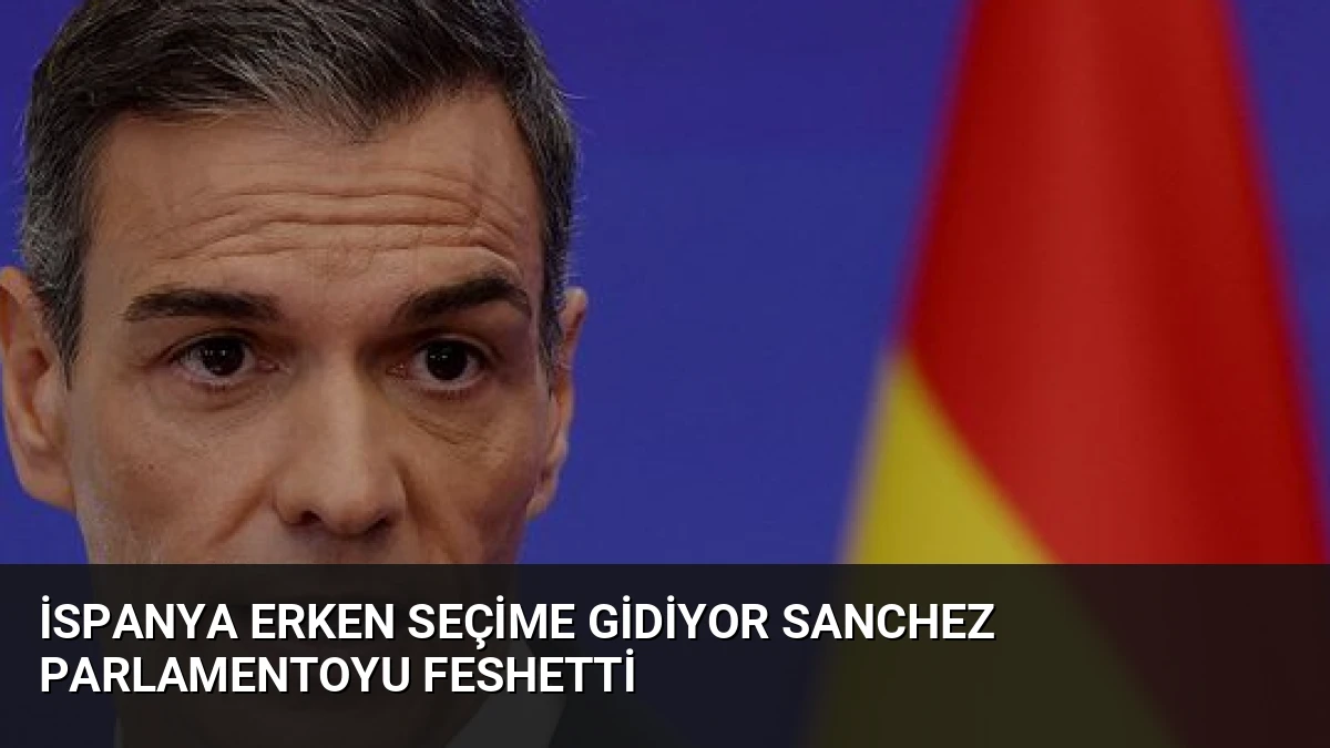 İspanya Erken Seçime Gidiyor Sanchez Parlamentoyu Feshetti