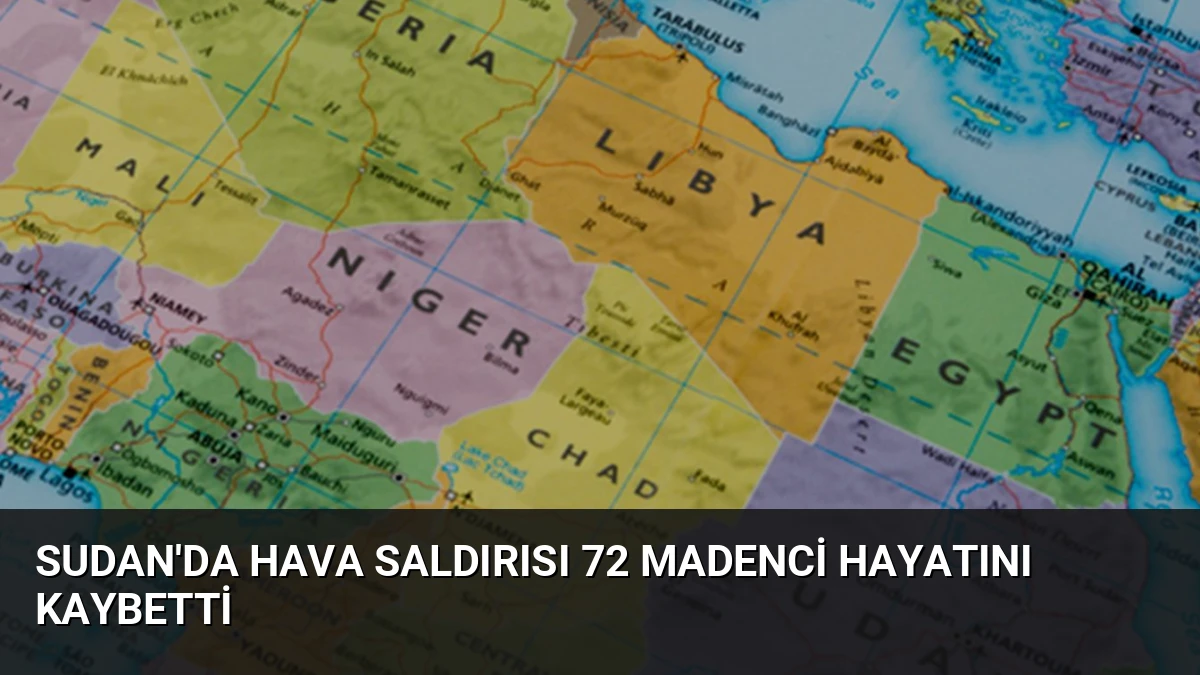 Sudan’da Hava Saldırısı 72 Madenci Hayatını Kaybetti